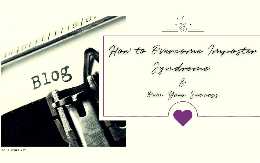 How to Overcome Imposter Syndrome and Own Your Success